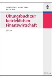Übungsbuch zur Betrieblichen Finanzwirtschaft (Gebundene Ausgabe) von Lutz Kruschwitz (Autor), Rolf O. A. Decker (Autor), Michael Röhrs (Autor) Kruschwitz, Lutz / Decker, Rolf O. A. / Röhrs, Michael