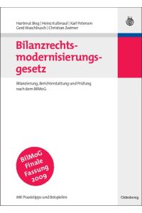 Bilanzrechtsmodernisierungsgesetz.   - Bilanzierung, Berichterstattung und Prüfung nach dem BilMoG - mit Praxistipps und Beispielen.