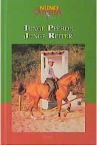 Junge Pferde, Junge Reiter  - (Nuno Oliveira, Sämtliche Schriften, Band 2)