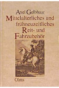 Mittelalterliches und frühneuzeitliches Reit- und Fahrzubehör (Documenta Hippologica) [Hardcover] Gelbhaar, Axel