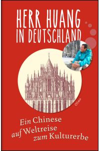 Herr Huang in Deutschland - Ein Chinese auf Weltreise zum Kulturerbe