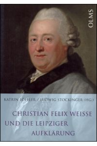 Christian Felix Weiße und die Leipziger Aufklärung