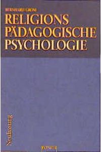 Religionspädagogische Psychologie des Kleinkind-, Schul- und Jugendalters Grom, Bernhard
