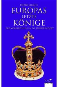 Europas letzte Könige: Die Monarchien im 20. Jahrhundert
