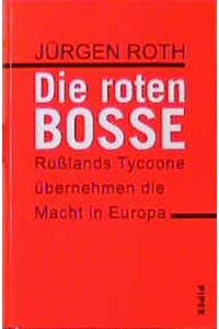 Die roten Bosse : Rußlands Tycoone übernehmen die Macht in Europa.