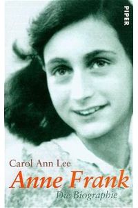 Anne Frank : die Biographie.   - Carol Ann Lee. Aus dem Engl. von Bernd Rullkötter und Ursel Schäfer