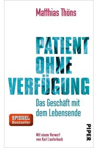 Patient ohne Verfügung : das Geschäft mit dem Lebensende.   - mit einem Vorwort von Karl lauterbach