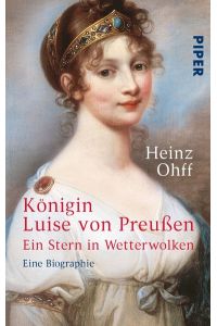 Königin Luise von Preußen : ein Stern in Wetterwolken : eine Biographie.   - Heinz Ohff / Piper ; 1548