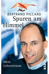 Spuren am Himmel, mein Lebenstraum / Bertrand Piccard. Aus dem Franz. von Michael Bayer