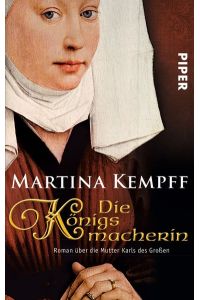 Die Königsmacherin : Roman über die Mutter Karls des Großen.   - Piper ; 4717