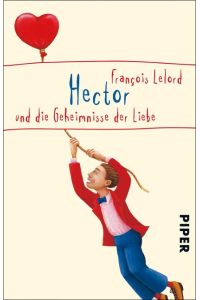 Hector und die Geheimnisse der Liebe / Francois Lelord. Aus dem Franz. von Ralf Pannowitsch