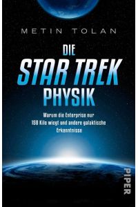 Die Star Trek Physik : warum die Enterprise nur 158 Kilo wiegt und andere galaktische Erkenntnisse.