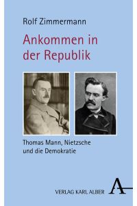 Ankommen in der Republik: Thomas Mann, Nietzsche und die Demokratie