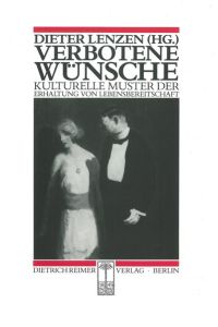 Verbotene Wünsche : kulturelle Muster der Erhaltung von Lebensbereitschaft.   - Dieter Lenzen (Hg.) / Reihe Historische Anthropologie ; Bd. 13