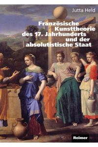 Französische Kunsttheorie des 17. Jahrhunderts und der absolutistische Staat.   - Le Brun und die ersten acht Vorlesungen an der königlichen Akademie.