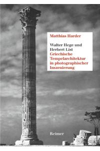 Walter Hege und Herbert List. Griechische Tempelarchitektur in photographischer Inszenierung.