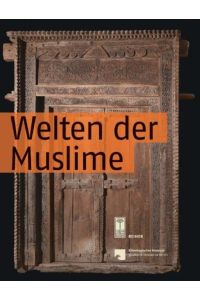 Welten der Muslime. Für das Ethnologische Museum der Staatlichen Museen zu Berlin hg. v. Ingrid Pfluger-Schindlbeck.