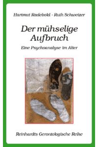 Der mühselige Aufbruch : eine Psychoanalyse im Alter.   - Ruth Schweizer