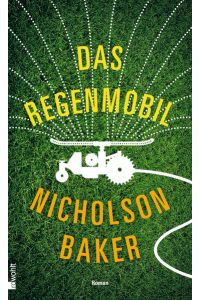 Das Regenmobil : Roman.   - Nicholson Baker ; aus dem Englischen von Eike Schönfeld