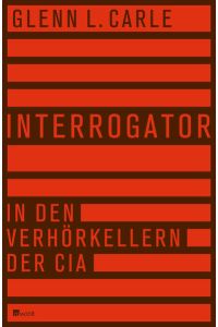 Interrogator: In den Verhörkellern der CIA