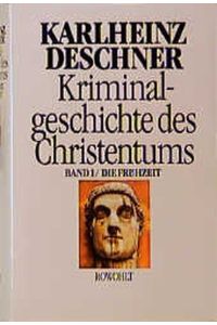 Deschner, Karlheinz: Kriminalgeschichte des Christentums; Teil: Bd. 1. , Die Frühzeit : von d. Ursprüngen im Alten Testament bis zum Tod d. hl. Augustinus (430)