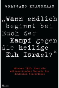 Wann endlich beginnt bei Euch der Kampf gegen die heilige Kuh Israel? - München 1970: über die antisemitischen Wurzeln des deutschen Terrorismus