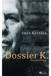 Dossier K. : eine Ermittlung.   - Aus dem Ungar. von Kristin Schwamm