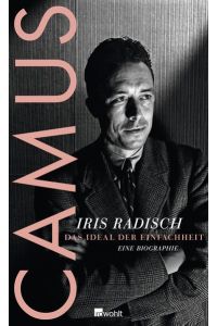 Camus : Das Ideal der Einfachheit - eine Biographie.