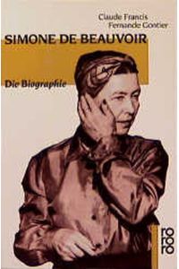 Simone de Beauvoir. Die Biographie.   - Aus dem Französischen von Sylvie César ubd Friedmar Apel