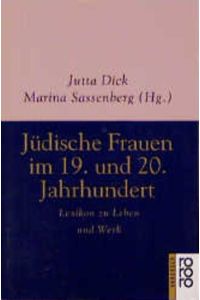 Jüdische Frauen im 19. und 20. Jahrhundert : Lexikon zu Leben und Werk.   - Jutta Dick ; Marina Sassenberg (Hg.) / Rororo ; 6344 : rororo-Handbuch; Teil von: Anne-Frank-Shoah-Bibliothek