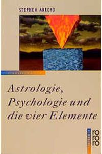 Astrologie, Psychologie und die vier Elemente.   - Aus dem Amerikan. übers. von Martin Störmer und Cornelia Labonté.