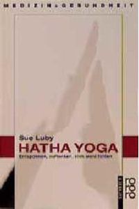 Hatha-Yoga : entspannen, auftanken, sich wohl fühlen / Sue Luby. Dt. von Brigitte Stein / Rororo ; 8592 : rororo-Sachbuch : Medizin und Gesundheit