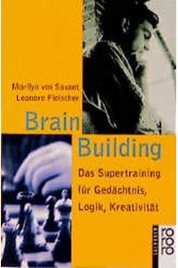 Brain building.   - Das Supertraining für Gedächtnis, Logik, Kreativität. Rororo 9696. rororo-Sachbuch.