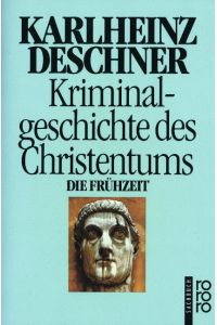 Kriminalgeschichte des Christentums; Teil: Bd. 1. , Die Frühzeit