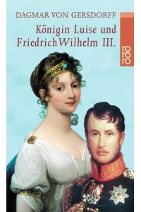 Königin Luise und Friedrich Wilhelm III. - Eine Liebe in Preußen