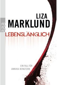 Lebenslänglich : ein Fall für Annika Bengtzon ; Thriller.   - Liza Marklund. Dt. von Dagmar Lendt und Anne Bubenzer / Rororo ; 23901