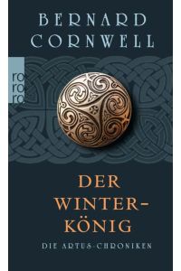 Der Winterkönig. Die Artus-Chroniken. Historischer Roman. Rororo Taschenbuch Band 24624