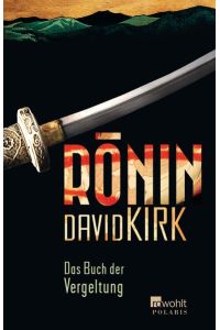 Ronin, das Buch der Vergeltung ; historischer Roman / David Kirk. Aus dem Engl. von Jochen Schwarzer