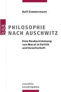 Philosophie nach Auschwitz - Eine Neubestimmung von Moral in Politik und Gesellschaft