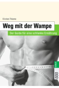 Weg mit der Wampe : Der Guide für eine schlanke Ernährung / Kirsten Thieme. Fotos von Patrick Beier / Rororo ; 61374 : rororo-Sachbuch : Men's health