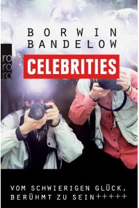 Celebrities : vom schwierigen Glück, berühmt zu sein.   - Borwin Bandelow / Rororo ; 62275 : Sachbuch