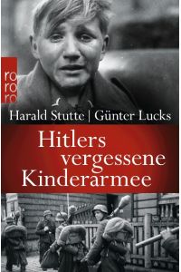 Hitlers vergessene Kinderarmee / Harald Stutte/Günter Lucks