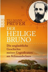 Der heilige Bruno : die unglaubliche Geschichte meines Urgroßvaters am Kilimandscharo.   - Rororo ; 63057