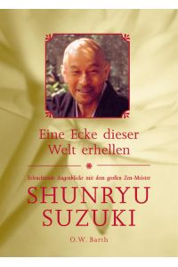 Erleuchtende Augenblicke mit dem großen Zen-Meister Shunryu Suzuki.