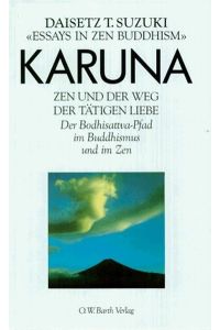 Karuna. Zen und der Weg der tätigen Liebe. Der Bodhisattva-Pfad im Buddhismus und im Zen