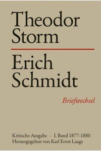 Theodor Storm - Erich Schmidt I. Band 1877-1880 - Briefwechsel - Kritische Ausgabe