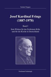 Josef Kardinal Frings (1887-1978): Josef Kardinal Frings (1887 - 1978) 1: Sein Wirken für das Erzbistum Köln und für die Kirche in Deutschland: Bd. 1