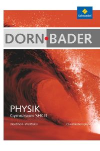 Dorn / Bader Physik SII - Ausgabe 2014 Nordrhein-Westfalen: Qualifikationsphase: Schülerband: Sekundarstufe 2 - Ausgabe 2014