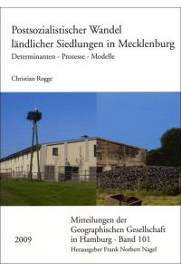 Postsozialistischer Wandel ländlicher Siedlungen in Mecklenburg: Determinanten – Prozesse – Modelle (Mitteilungen der Geographischen Gesellschaft in Hamburg, Band 101)
