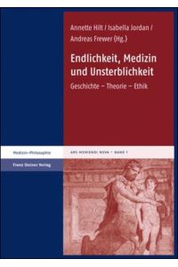 Endlichkeit, Medizin und Unsterblichkeit. Geschichte - Theorie - Ethik  - (Ars Moriendi Nova (AMN); Bd. 1)